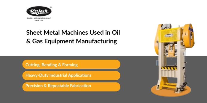Sheet Metal Machines Used in Oil & Gas Equipment Manufacturing