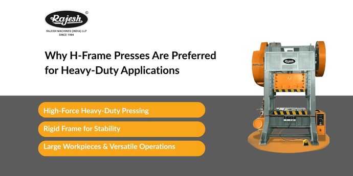 Why H-Frame Presses Are Preferred for Heavy-Duty Applications